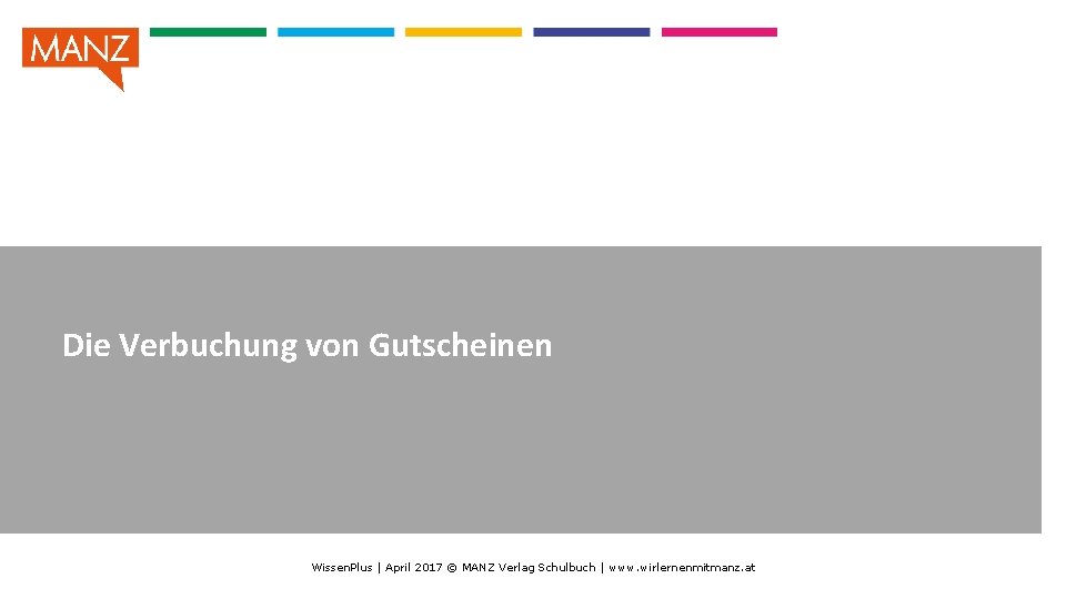 Die Verbuchung von Gutscheinen Wissen. Plus | April 2017 © MANZ Verlag Schulbuch |