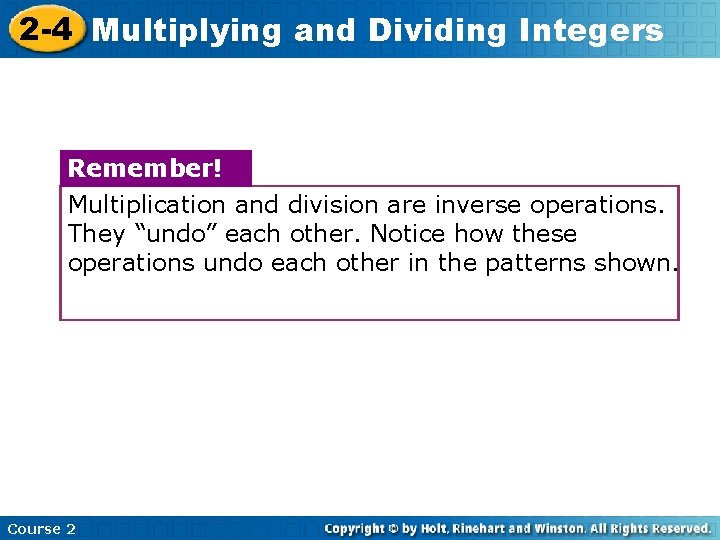 2 -4 Multiplying and Dividing Integers Remember! Multiplication and division are inverse operations. They