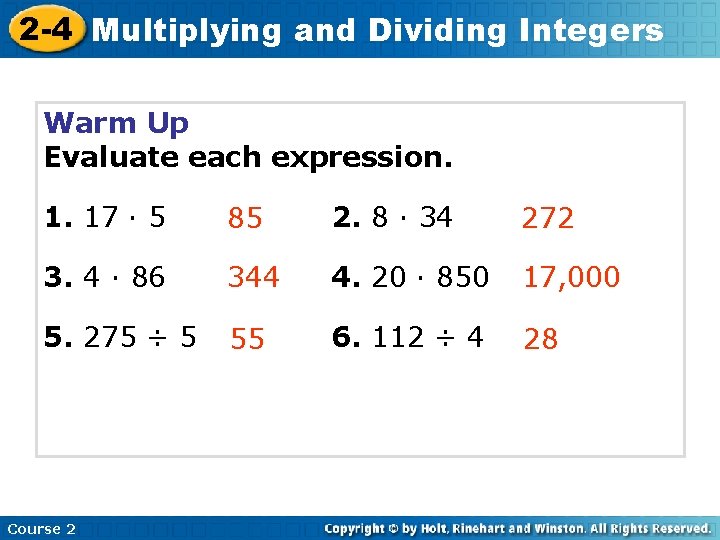 2 -4 Multiplying and Dividing Integers Warm Up Evaluate each expression. 1. 17 ·