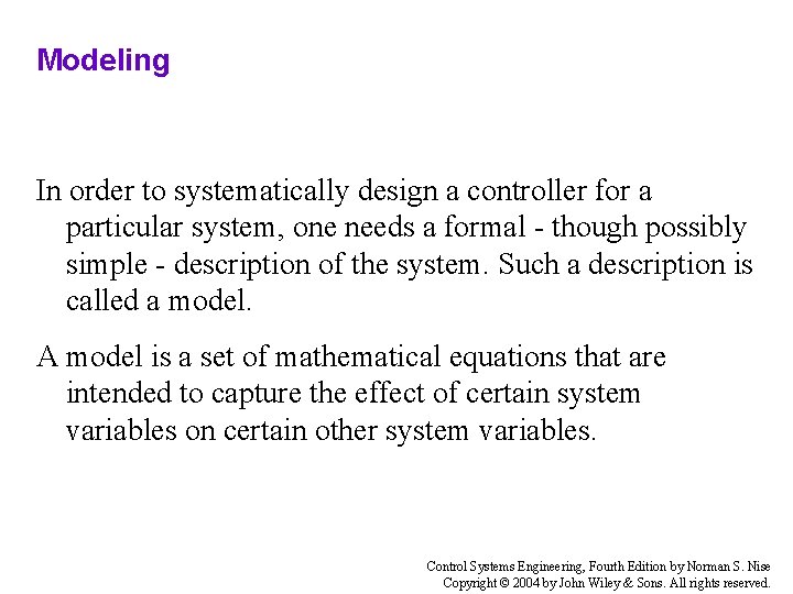 Modeling In order to systematically design a controller for a particular system, one needs