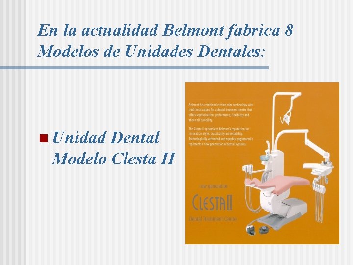 En la actualidad Belmont fabrica 8 Modelos de Unidades Dentales: n Unidad Dental Modelo En la actualidad Belmont fabrica 8 Modelos de Unidades Dentales: n Unidad Dental Modelo