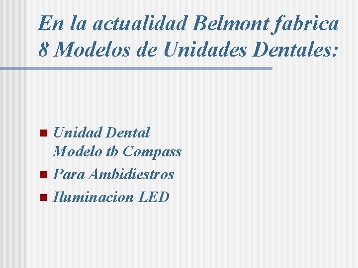 En la actualidad Belmont fabrica 8 Modelos de Unidades Dentales: Unidad Dental Modelo tb En la actualidad Belmont fabrica 8 Modelos de Unidades Dentales: Unidad Dental Modelo tb