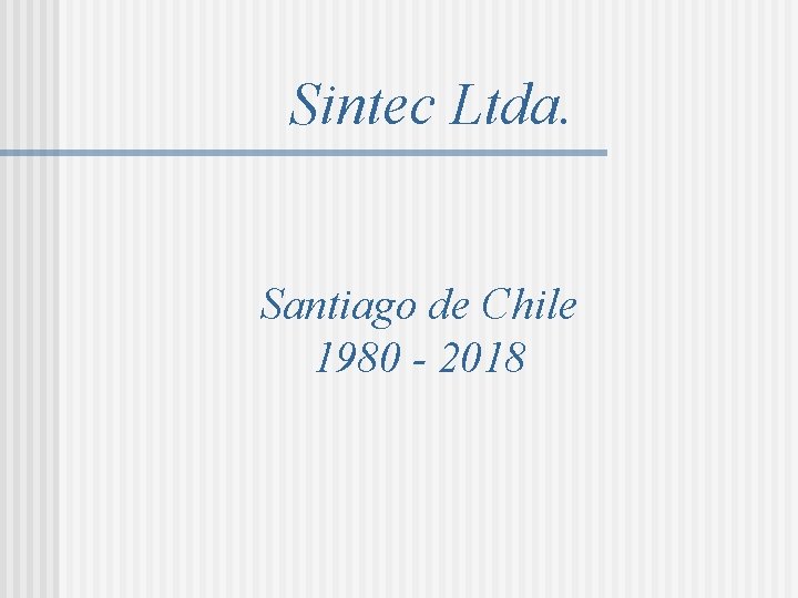 Sintec Ltda. Santiago de Chile 1980 - 2018 Sintec Ltda. Santiago de Chile 1980 - 2018