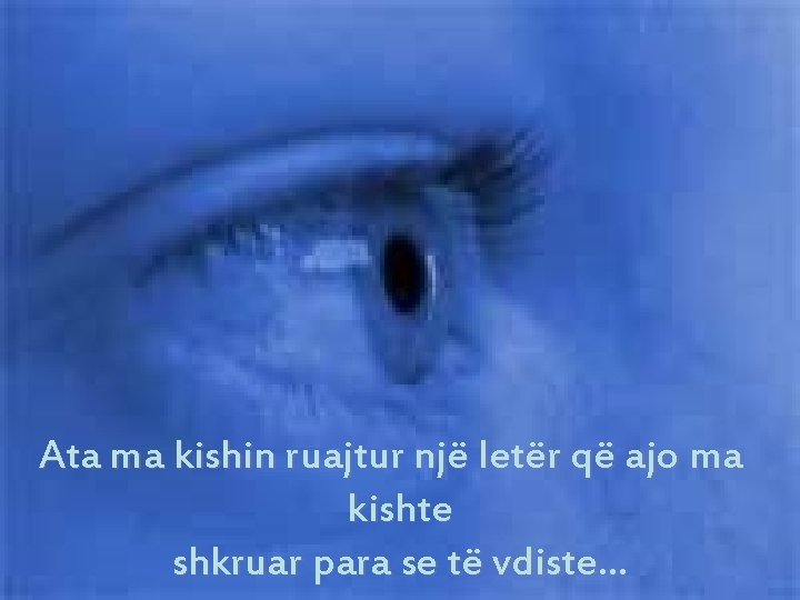 Ata ma kishin ruajtur një letër që ajo ma kishte shkruar para se të Ata ma kishin ruajtur një letër që ajo ma kishte shkruar para se të