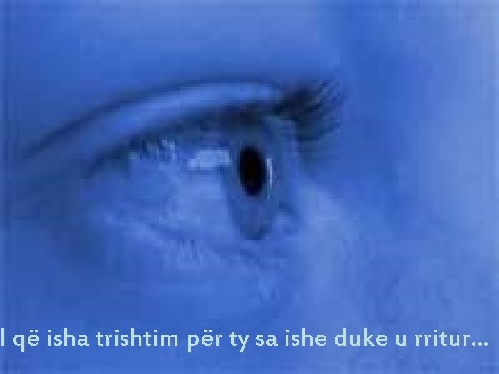 all që isha trishtim për ty sa ishe duke u rritur… all që isha trishtim për ty sa ishe duke u rritur…