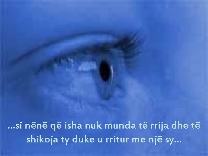 …si nënë që isha nuk munda të rrija dhe të shikoja ty duke u