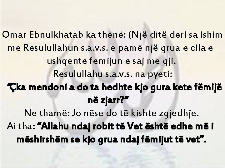 Omar Ebnulkhatab ka thënë: (Një ditë deri sa ishim me Resulullahun s. a. v. Omar Ebnulkhatab ka thënë: (Një ditë deri sa ishim me Resulullahun s. a. v.