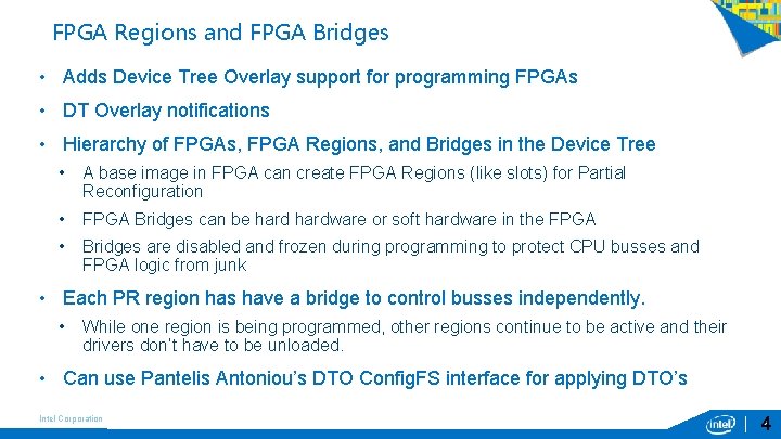 FPGA Regions and FPGA Bridges • Adds Device Tree Overlay support for programming FPGAs FPGA Regions and FPGA Bridges • Adds Device Tree Overlay support for programming FPGAs