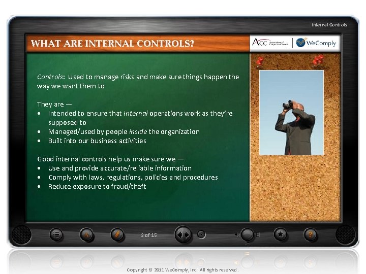 Internal Controls WHAT ARE INTERNAL CONTROLS? Controls: Used to manage risks and make sure