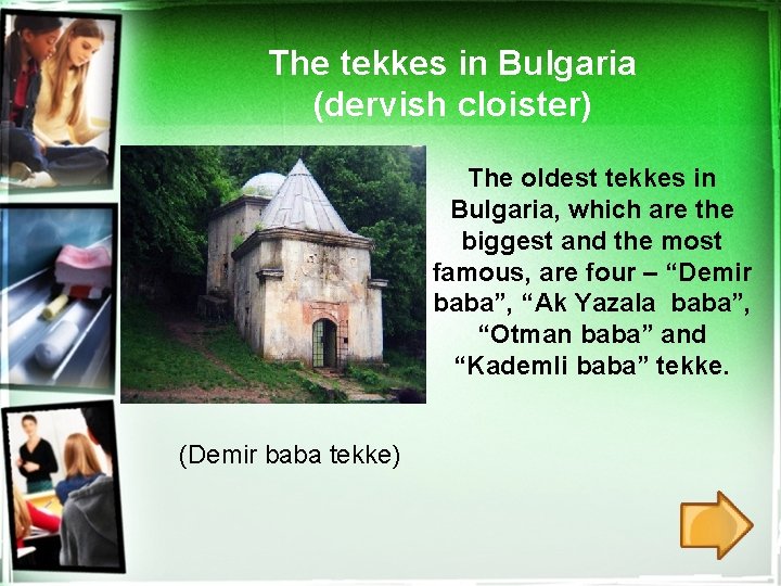 The tekkes in Bulgaria (dervish cloister) The oldest tekkes in Bulgaria, which are the