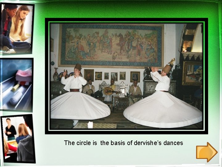 The circle is the basis of dervishe’s dances 