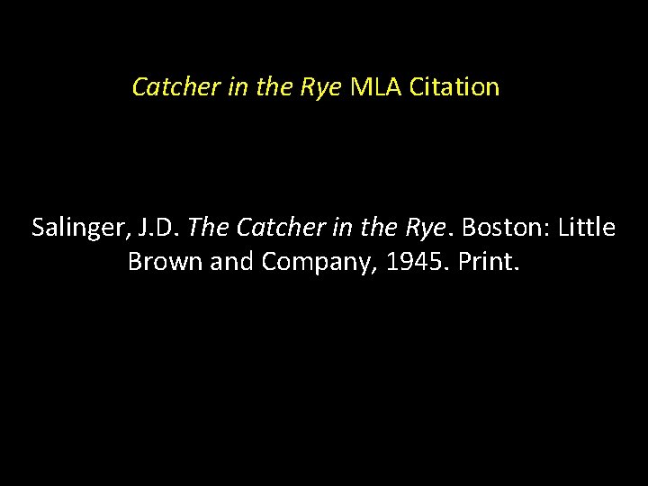 Catcher in the Rye MLA Citation Salinger, J. D. The Catcher in the Rye.