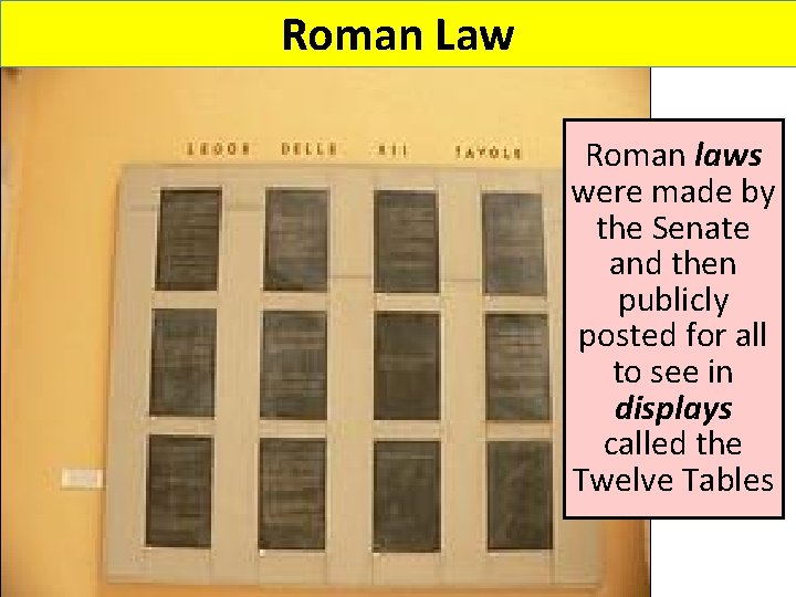 Roman Law Roman laws were made by the Senate and then publicly posted for