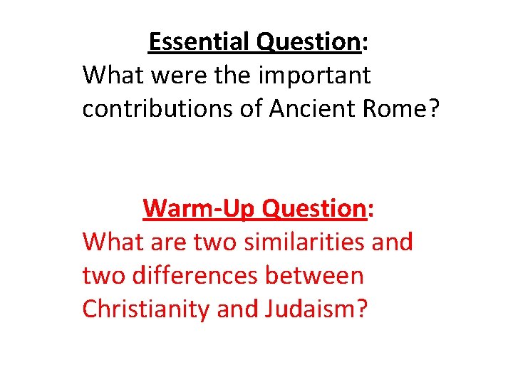 Essential Question: What were the important contributions of Ancient Rome? Warm-Up Question: What are