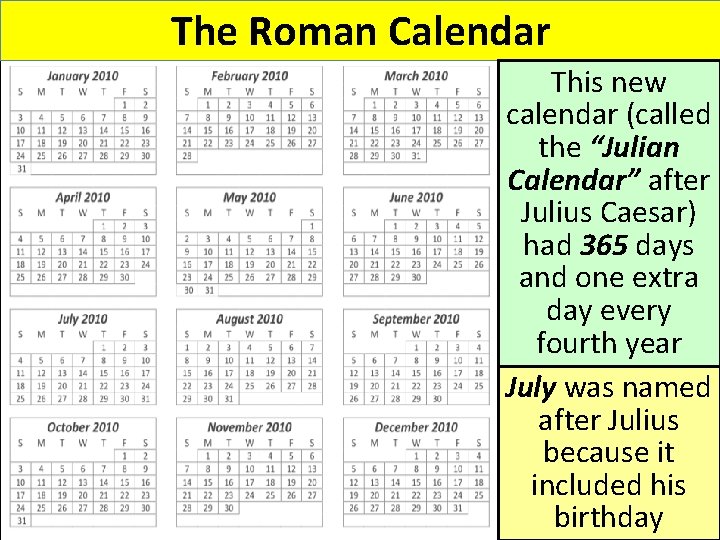 The Roman Calendar This new calendar (called the “Julian Calendar” after Julius Caesar) had