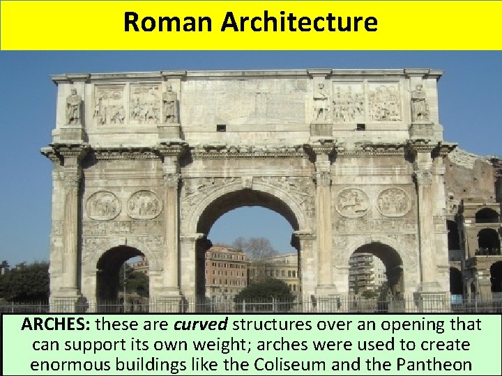 Roman Architecture ARCHES: these are curved structures over an opening that can support its