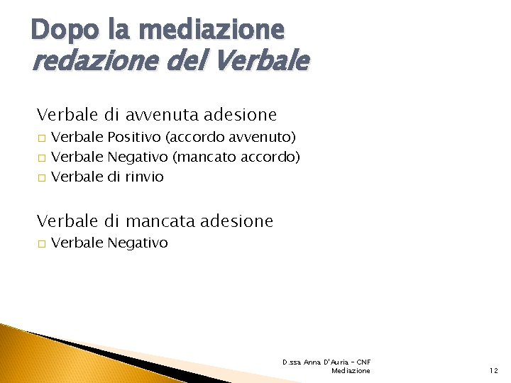 Dopo la mediazione redazione del Verbale di avvenuta adesione � � � Verbale Positivo