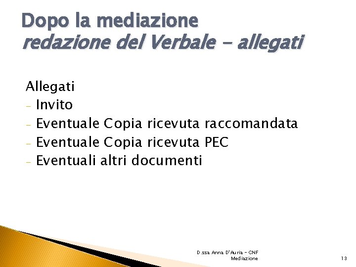 Dopo la mediazione redazione del Verbale - allegati Allegati - Invito - Eventuale Copia