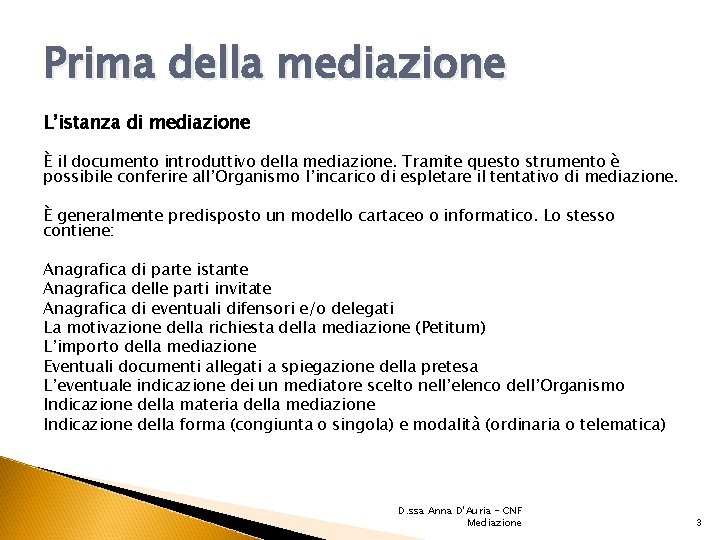 Prima della mediazione L’istanza di mediazione È il documento introduttivo della mediazione. Tramite questo