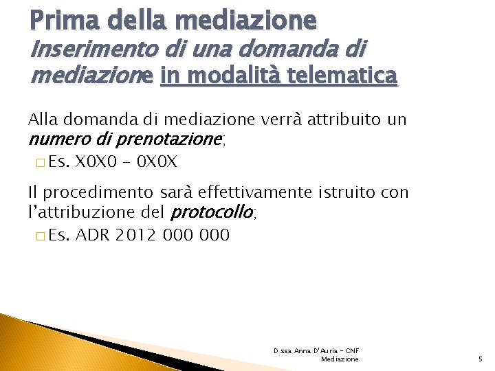 Prima della mediazione Inserimento di una domanda di mediazione in modalità telematica Alla domanda