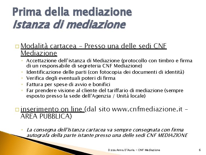 Prima della mediazione Istanza di mediazione � Modalità cartacea - Presso una delle sedi