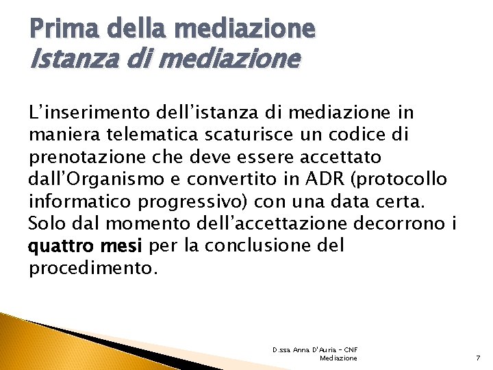 Prima della mediazione Istanza di mediazione L’inserimento dell’istanza di mediazione in maniera telematica scaturisce