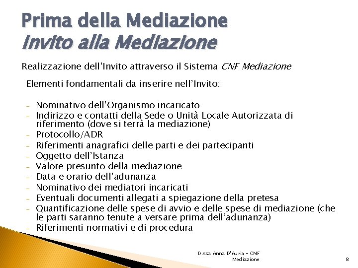 Prima della Mediazione Invito alla Mediazione Realizzazione dell’Invito attraverso il Sistema CNF Mediazione Elementi