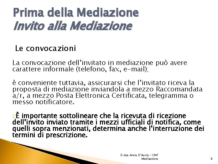 Prima della Mediazione Invito alla Mediazione Le convocazioni La convocazione dell’invitato in mediazione può