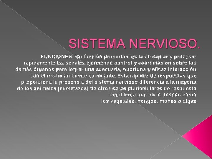 SISTEMA NERVIOSO. FUNCIONES: Su función primordial es la de captar y procesar rápidamente las