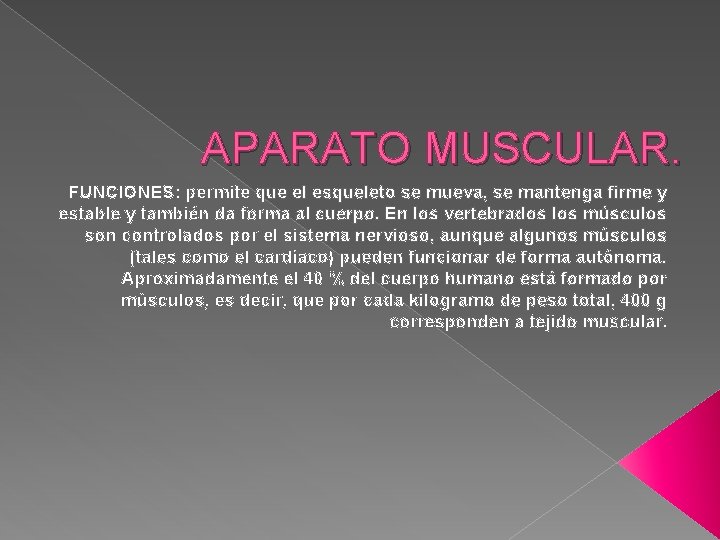 APARATO MUSCULAR. FUNCIONES: permite que el esqueleto se mueva, se mantenga firme y estable