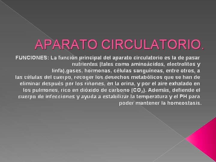 APARATO CIRCULATORIO. FUNCIONES: La función principal del aparato circulatorio es la de pasar nutrientes