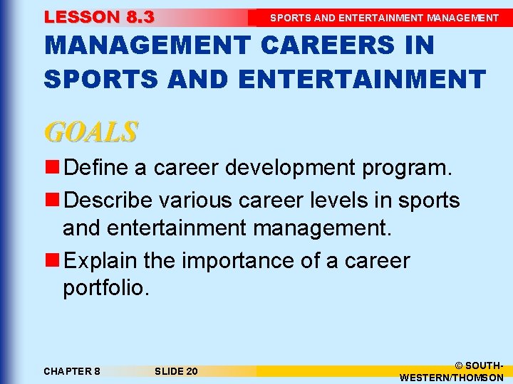 LESSON 8. 3 SPORTS AND ENTERTAINMENT MANAGEMENT CAREERS IN SPORTS AND ENTERTAINMENT GOALS n