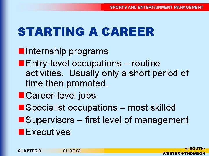 SPORTS AND ENTERTAINMENT MANAGEMENT STARTING A CAREER n Internship programs n Entry-level occupations –