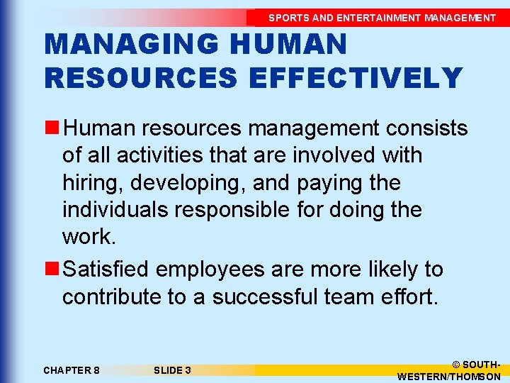 SPORTS AND ENTERTAINMENT MANAGEMENT MANAGING HUMAN RESOURCES EFFECTIVELY n Human resources management consists of