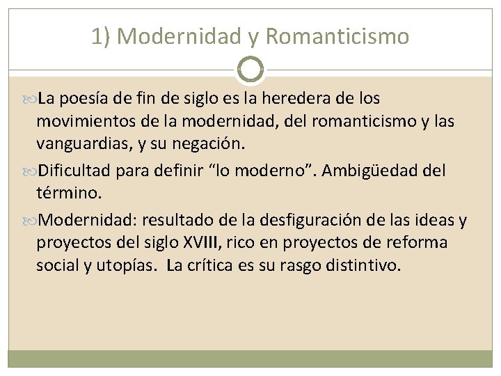 1) Modernidad y Romanticismo La poesía de fin de siglo es la heredera de