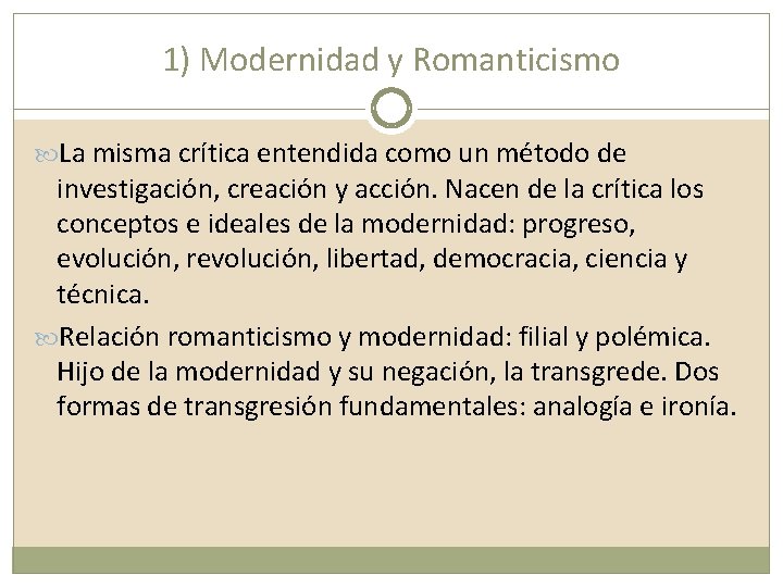 1) Modernidad y Romanticismo La misma crítica entendida como un método de investigación, creación