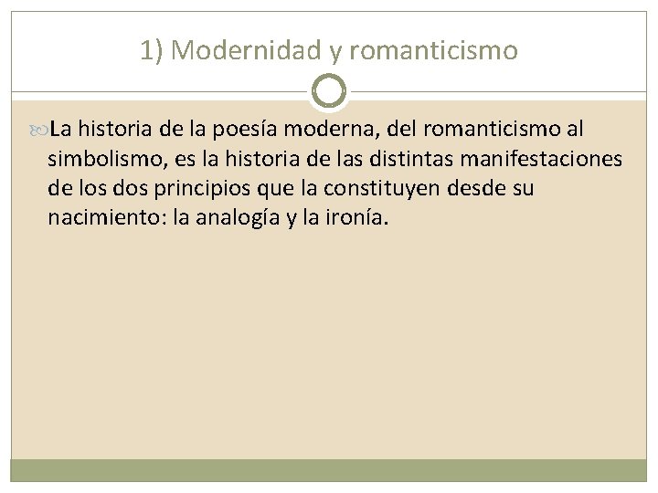 1) Modernidad y romanticismo La historia de la poesía moderna, del romanticismo al simbolismo,