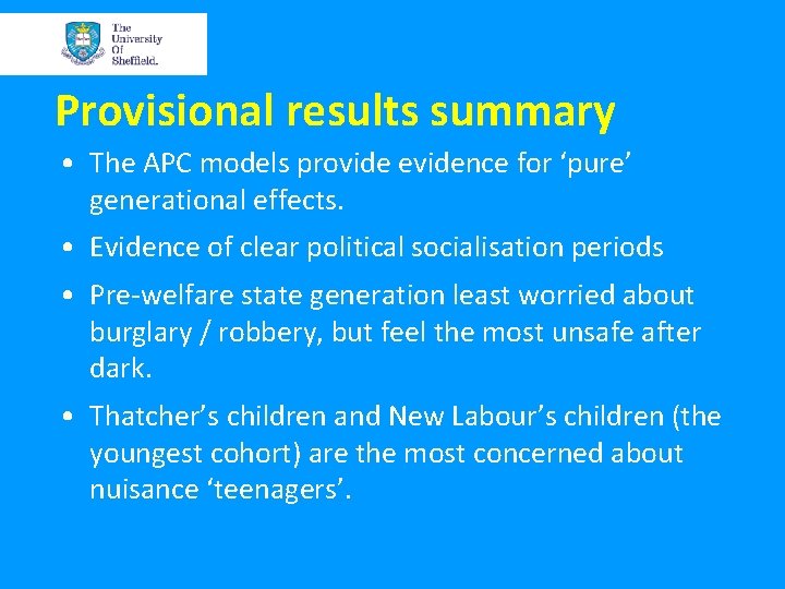 Provisional results summary • The APC models provide evidence for ‘pure’ generational effects. •