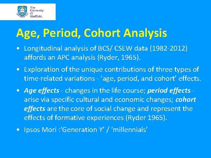 Age, Period, Cohort Analysis • Longitudinal analysis of BCS/ CSEW data (1982 -2012) affords