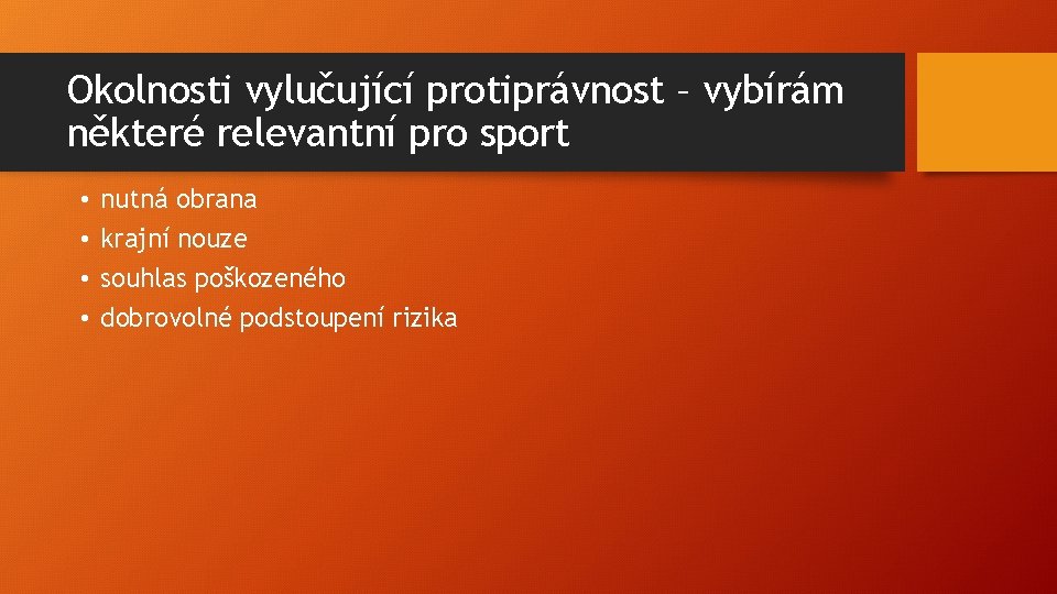 Okolnosti vylučující protiprávnost – vybírám některé relevantní pro sport • • nutná obrana krajní