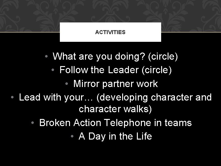 ACTIVITIES • What are you doing? (circle) • Follow the Leader (circle) • Mirror