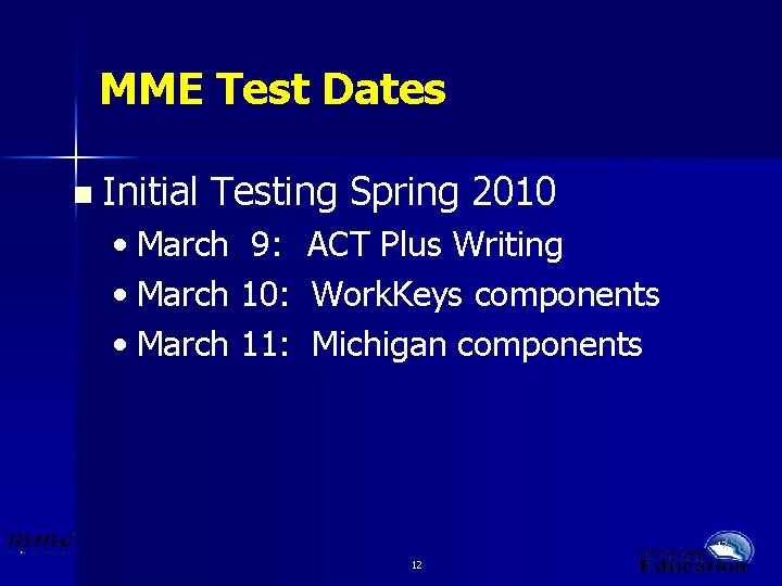 MME Test Dates n Initial Testing Spring 2010 • March 9: ACT Plus Writing