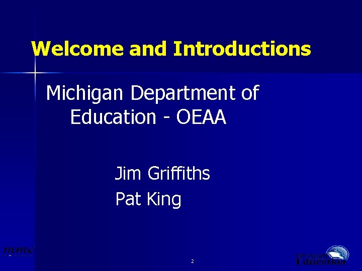 Welcome and Introductions Michigan Department of Education - OEAA Jim Griffiths Pat King 2
