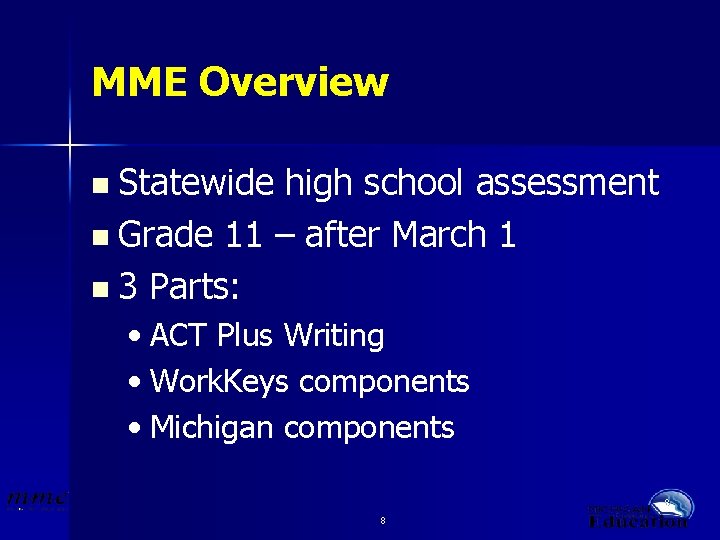 MME Overview n Statewide high school assessment n Grade 11 – after March 1