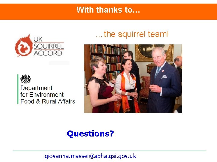 With thanks to… …the squirrel team! Questions? giovanna. massei@apha. gsi. gov. uk 