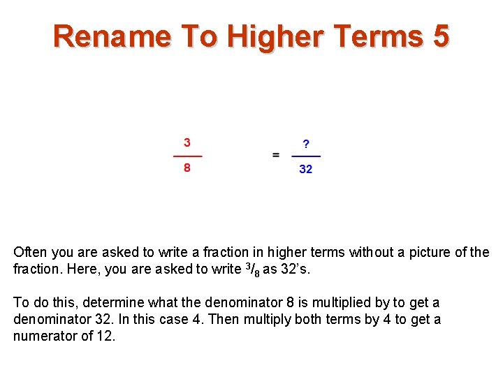Rename To Higher Terms 5 Often you are asked to write a fraction in