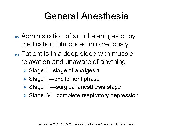 General Anesthesia Administration of an inhalant gas or by medication introduced intravenously Patient is