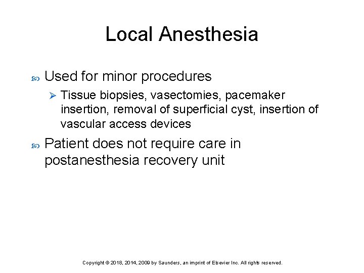 Local Anesthesia Used for minor procedures Ø Tissue biopsies, vasectomies, pacemaker insertion, removal of