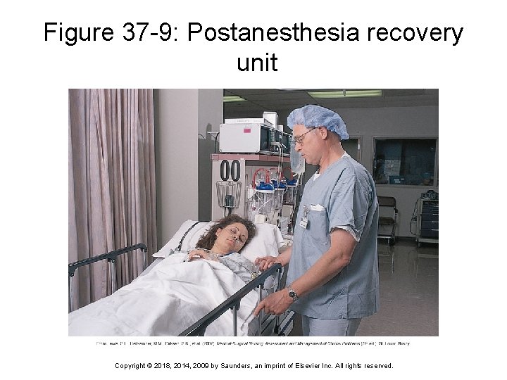 Figure 37 -9: Postanesthesia recovery unit Copyright © 2018, 2014, 2009 by Saunders, an