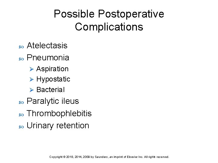 Possible Postoperative Complications Atelectasis Pneumonia Aspiration Ø Hypostatic Ø Bacterial Ø Paralytic ileus Thrombophlebitis